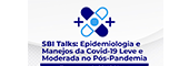 SBI Talks: Epidemiologia e Manejos da Covid-19 Leve e Moderada no Pós-Pandemia